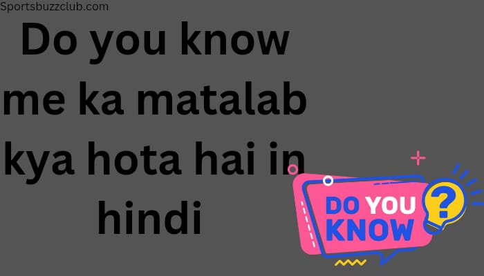 Do you know Me का मतलब क्या होता है? | Do you konw me in hindi