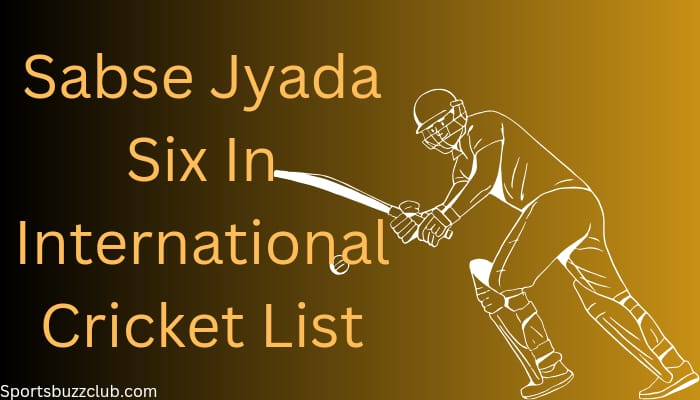 इंटरनेशनल क्रिकेट में सबसे ज्यादा 6 मारने वाला खिलाड़ी कौन है? | Sabse jyada six in international cricket list