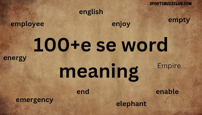 100 +E से Word |E se Word meaning  [जानें]